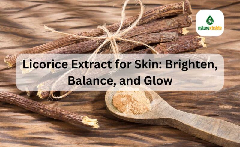Licorice Extract for Skin Brighten, Balance, and Glow