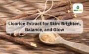 Licorice Extract for Skin Brighten, Balance, and Glow